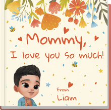 Mommy, I love you so much!