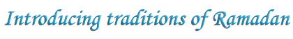 Introducing traditions of Ramadan